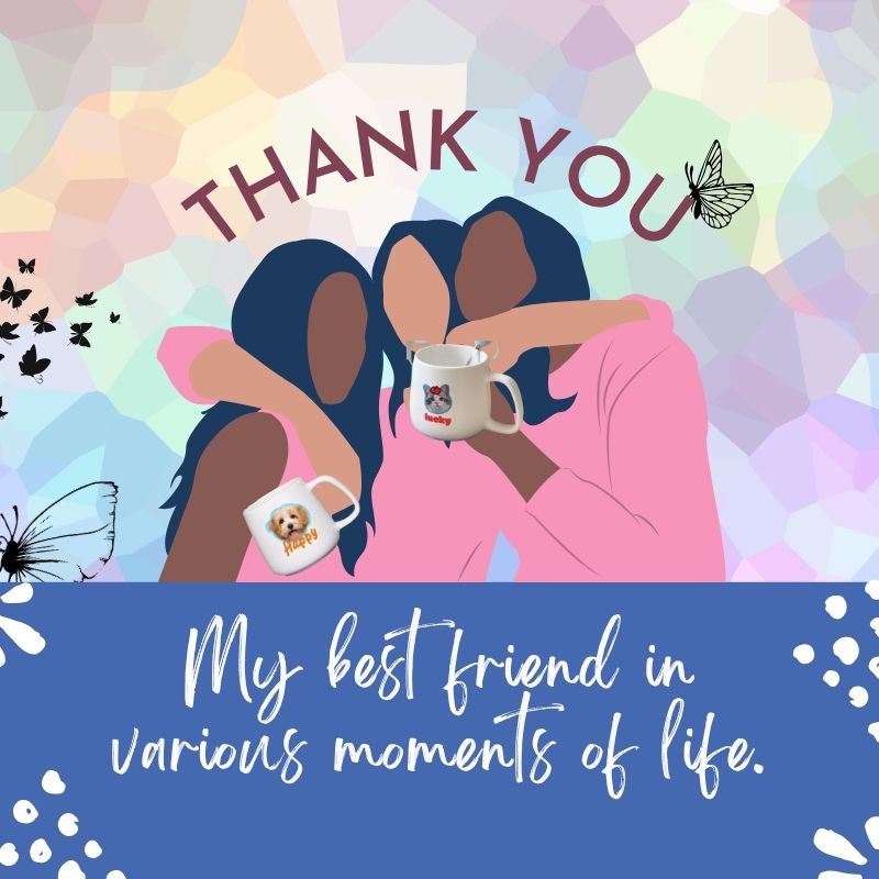 Two people holding mugs with a colorful background and text 'THANK YOU' and 'My best friend in various moments of life'.
