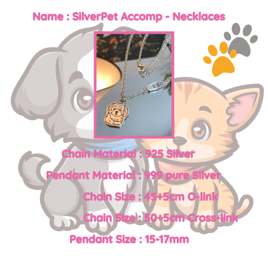 Advertisement for SilverPet Accomp necklaces with dog and cat illustrations and necklace details. name customization, Chain Material : 925 Silver, 
Pendant Material : 999 pure silver
Chain size : 45+5cm O-link
Chain size : 50+5cm Cross link
Pendant size : 15-17mm